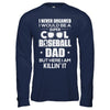 Never Dreamed I Would Be A Cool Baseball Dad Fathers Day T-Shirt & Hoodie | Teecentury.com