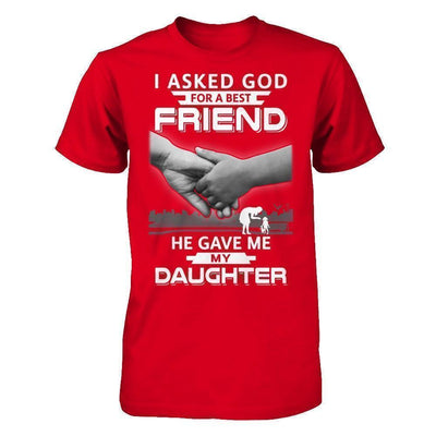 I Asked God For A Best Friend He Gave Me My Daughter T-Shirt & Hoodie | Teecentury.com