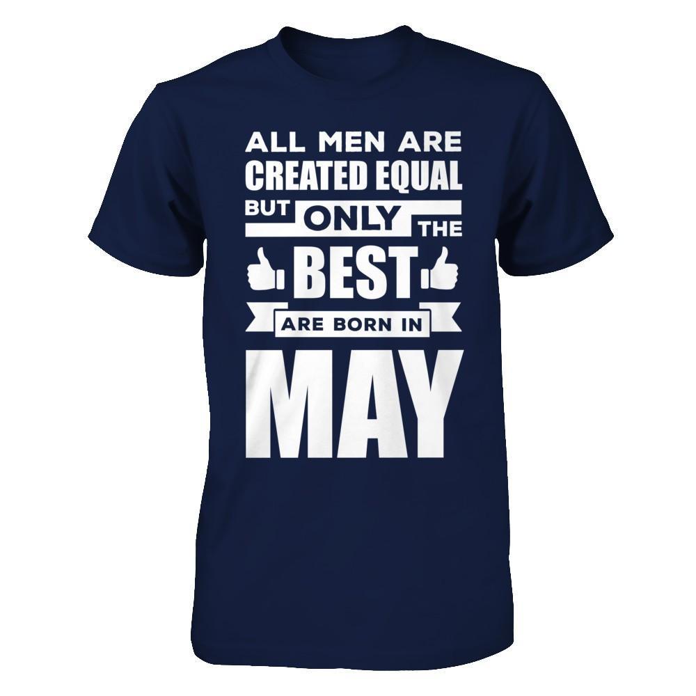All Men Are Created Equal But Only The Best Are Born In May T-Shirt & Hoodie | Teecentury.com