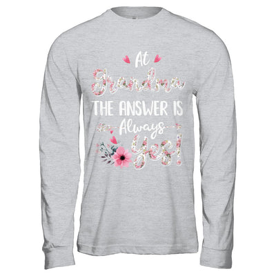 At Grandma's The Answer Is Always Yes Floral Mothers Day Gift T-Shirt & Hoodie | Teecentury.com