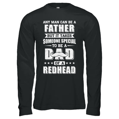 Any Man Can Be Father Speical Dad Of A Redhead Fathers Day T-Shirt & Hoodie | Teecentury.com