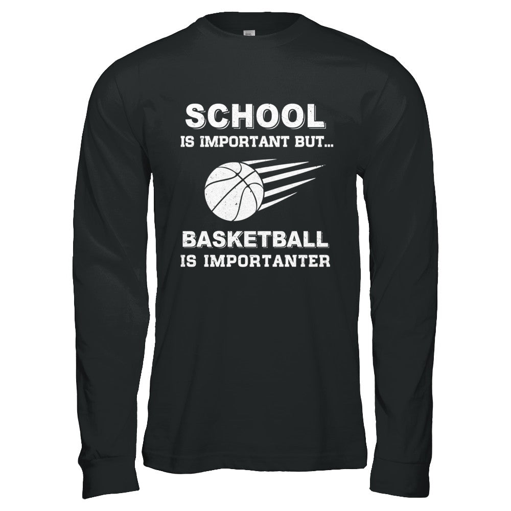 School Important Basketball Is Importanter Gift T-Shirt & Hoodie | Teecentury.com