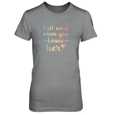 Call Me When You Leave Her T-Shirt & Tank Top | Teecentury.com