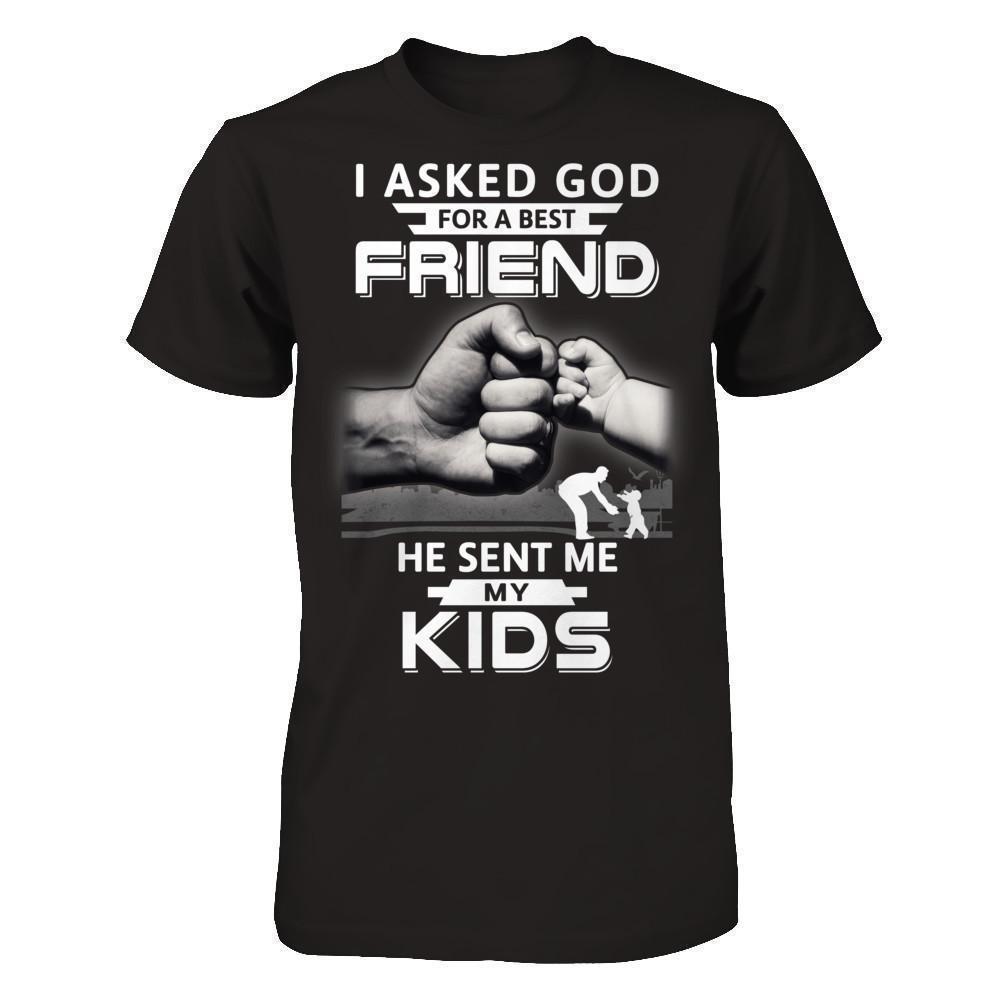 I Asked God For A Best Friend He Sent Me My Kids T-Shirt & Hoodie | Teecentury.com