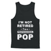 I'm Not Retired A Professional Pop Father Day Gift T-Shirt & Hoodie | Teecentury.com