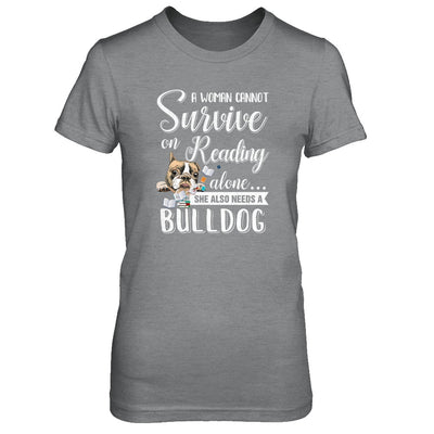 A Woman Cannot Survive On Reading Alone Bulldog T-Shirt & Tank Top | Teecentury.com