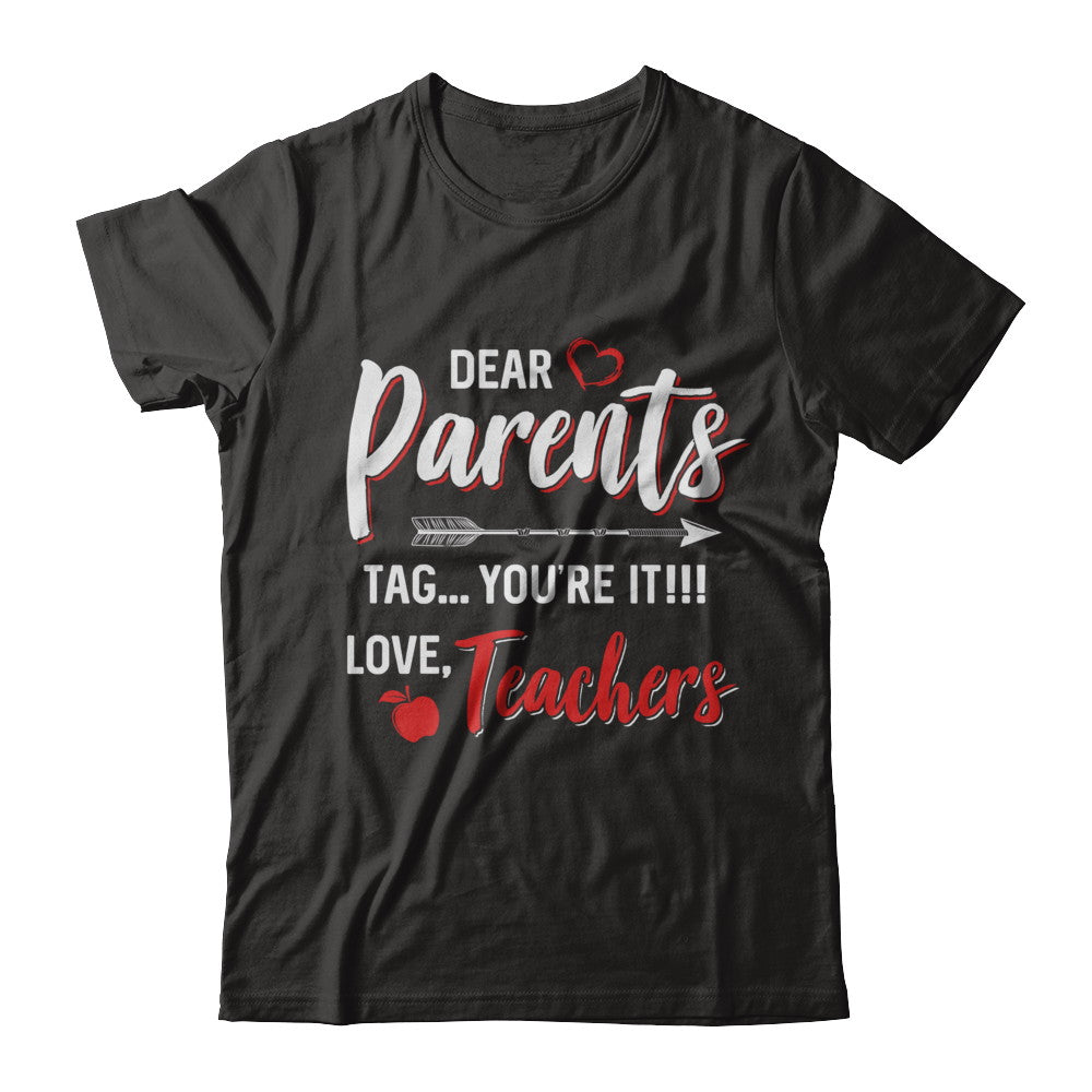Dear Parents Tag You're It Funny Teacher T-Shirt & Hoodie | Teecentury.com