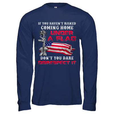 Veteran If You Haven't Risked Coming Home Under Flag T-Shirt & Hoodie | Teecentury.com
