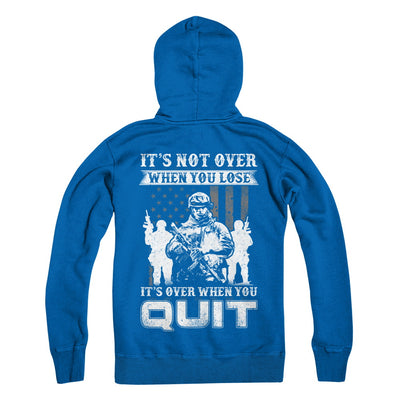 Veteran It's Not Over When You Lose It's Over When You Qui T-Shirt & Hoodie | Teecentury.com