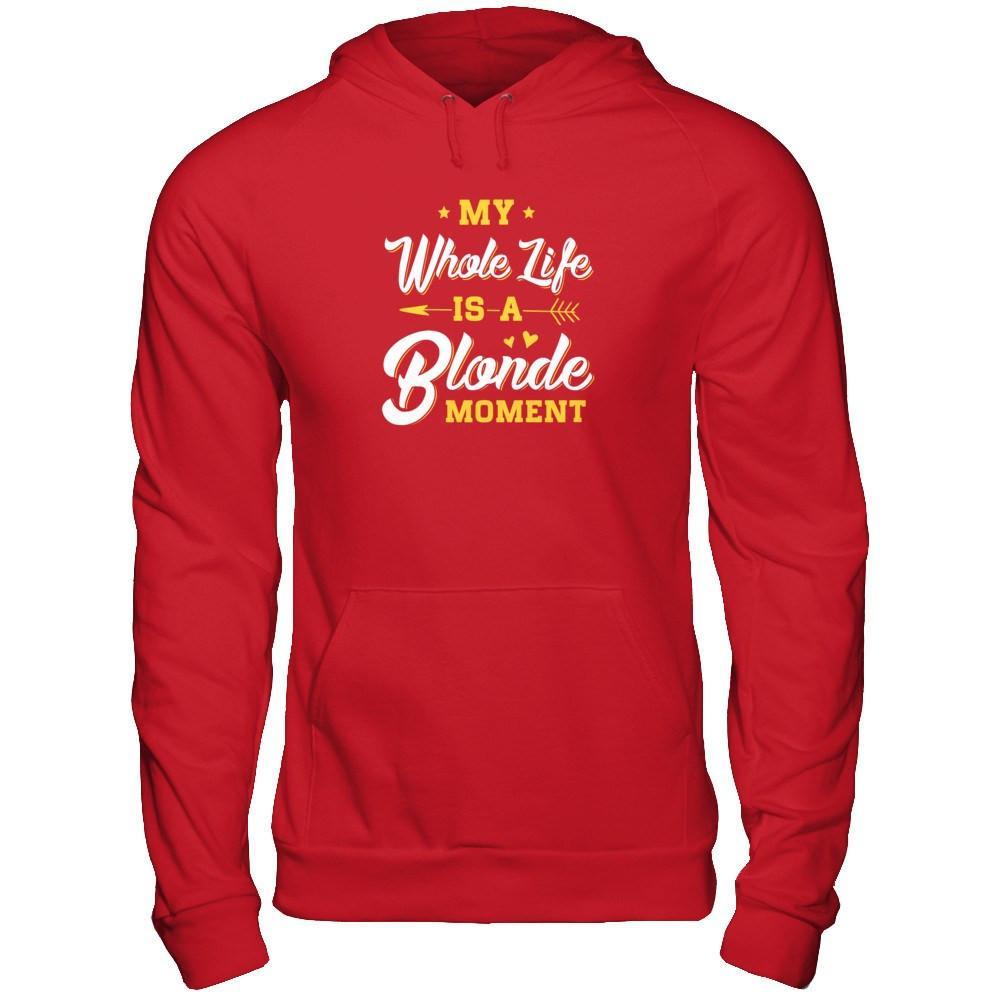 My Whole Life Is A Blonde Moment T-Shirt & Tank Top | Teecentury.com