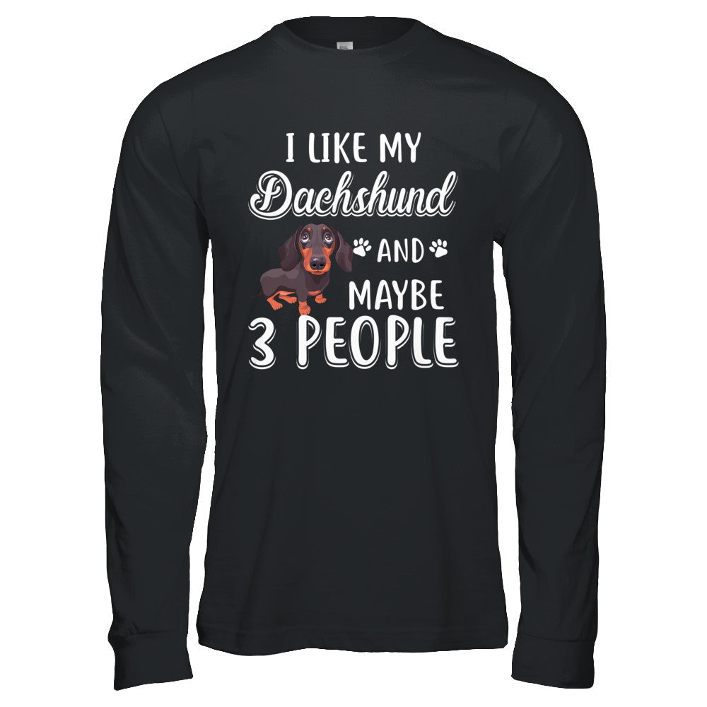 I Like My Dachshund And Maybe 3 People T-Shirt & Hoodie | Teecentury.com