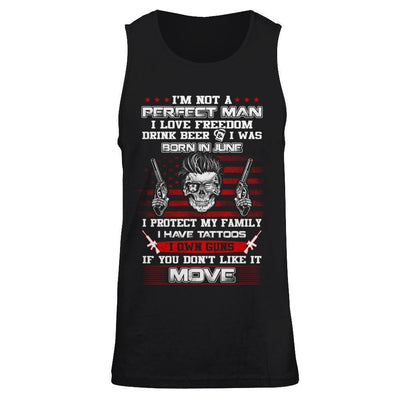 I'm Not A Perfect Man I Was Born In June Own Guns T-Shirt & Hoodie | Teecentury.com