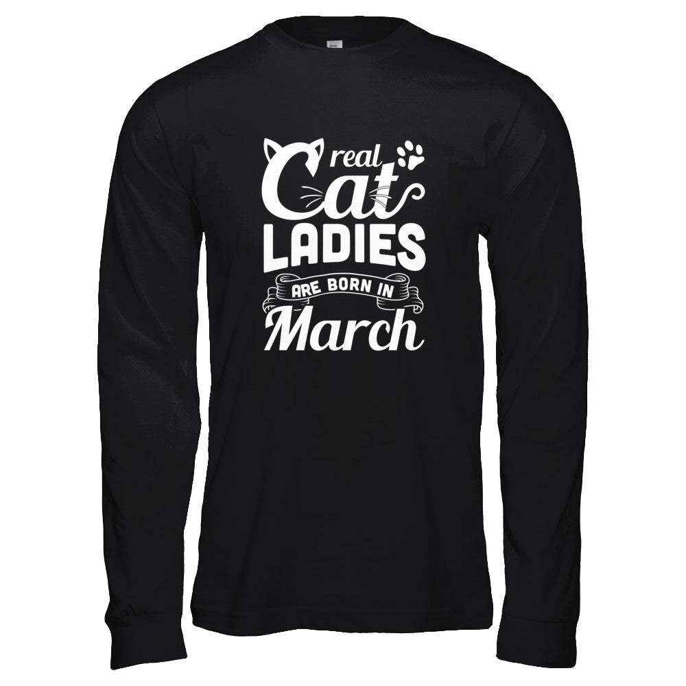 Real Cat Ladies Are Born In March Cat Day T-Shirt & Tank Top | Teecentury.com