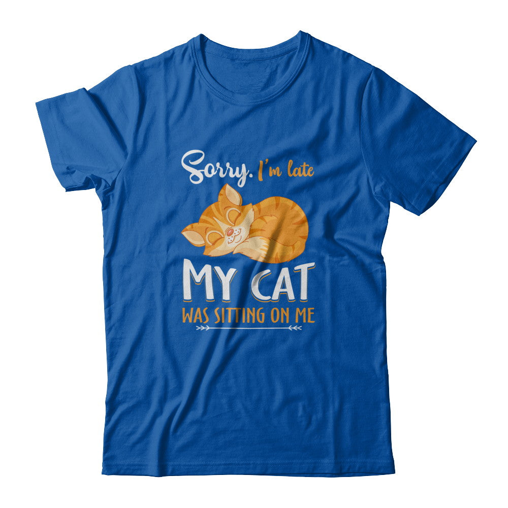 Sorry I'm Late My Cat Was Sitting On Me Funny Cat T-Shirt & Tank Top | Teecentury.com