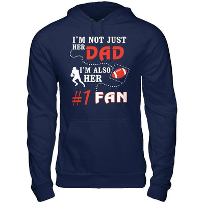 I'm Not Just Her Dad I'm Also Her Fan Football Dad T-Shirt & Hoodie | Teecentury.com