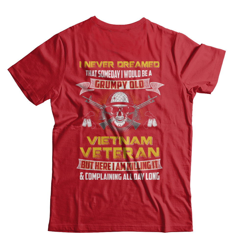 I Never Dreamed I Would Be A Grumpy Old Viet Nam Veteran T-Shirt & Hoodie | Teecentury.com
