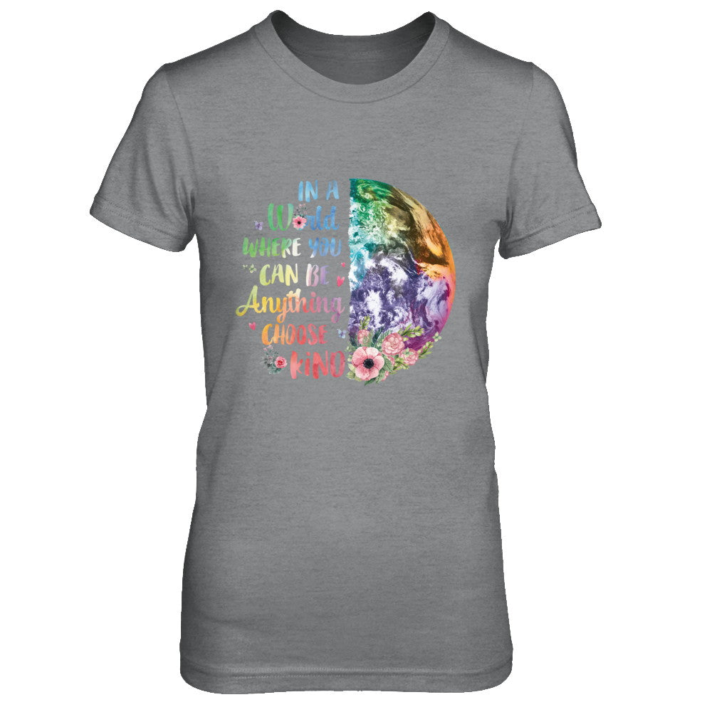 Earth In A World Where You Can Be Anything Be Kind T-Shirt & Hoodie | Teecentury.com