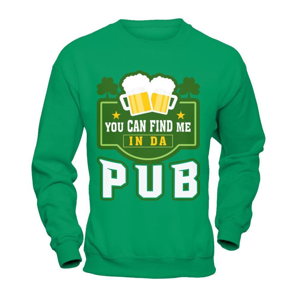 You Can Find Me In Da Pub St Patrick's Day T-Shirt & Hoodie | Teecentury.com