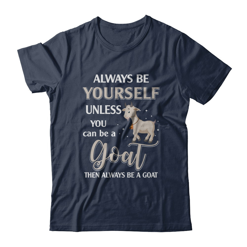 Always Be Yourself Unless You Can Be A Goat T-Shirt & Hoodie | Teecentury.com