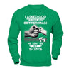 I Asked God To Make Me A Better Man He Sent Me My Sons T-Shirt & Hoodie | Teecentury.com