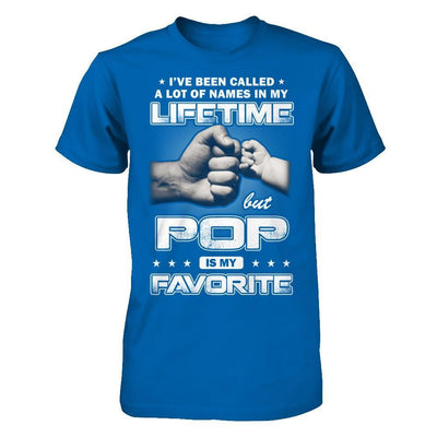 I've Been Called A Lot Of Names But Pop Is My Favorite T-Shirt & Hoodie | Teecentury.com