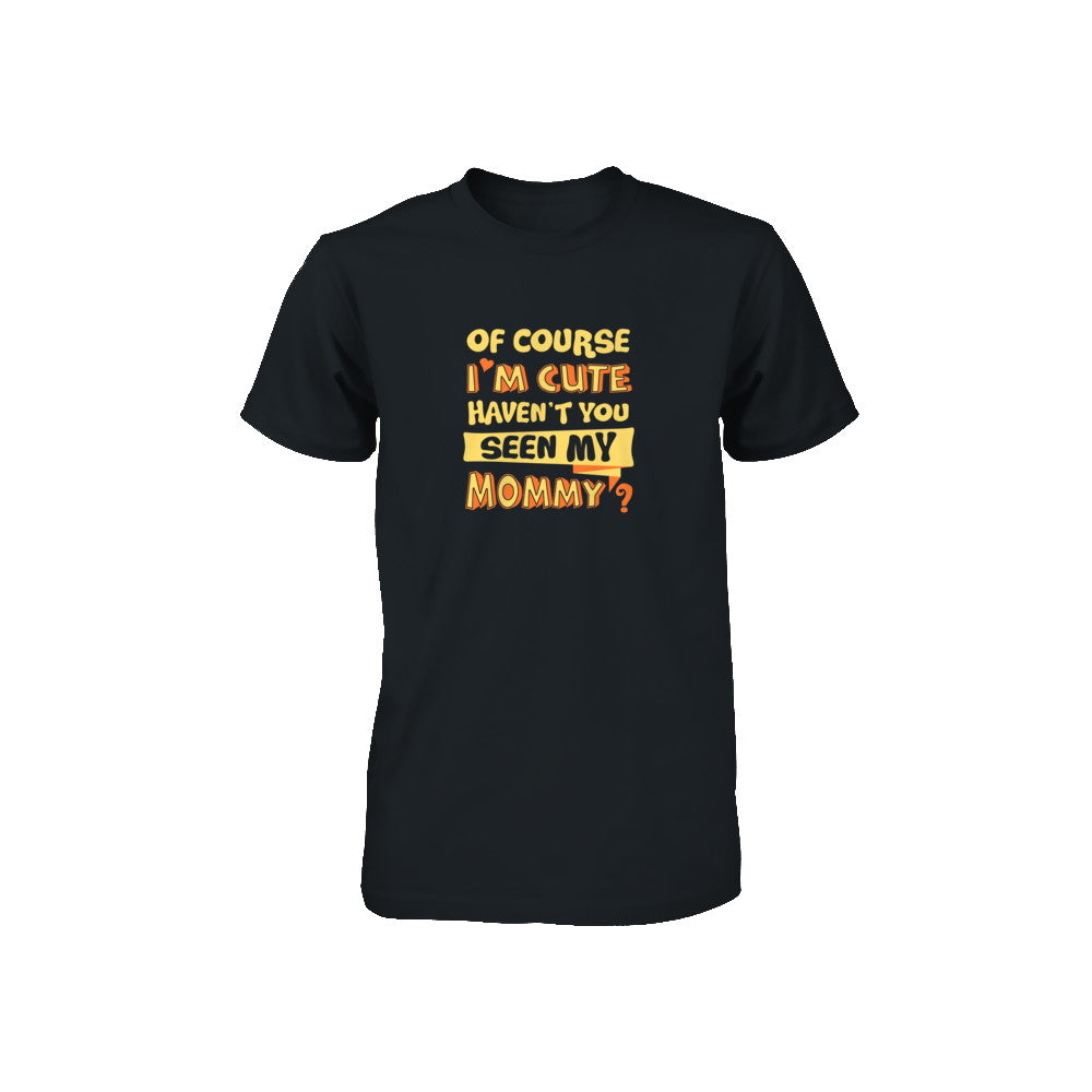 Of Course I'm Cute Haven't You Seen My Mommy Youth Youth Shirt | Teecentury.com