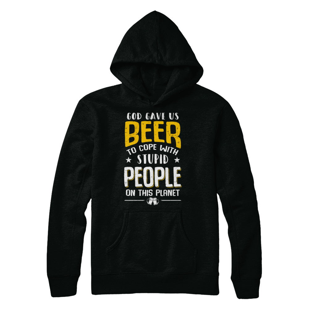 God Gave Us Beer To Cope With Stupid People T-Shirt & Hoodie | Teecentury.com