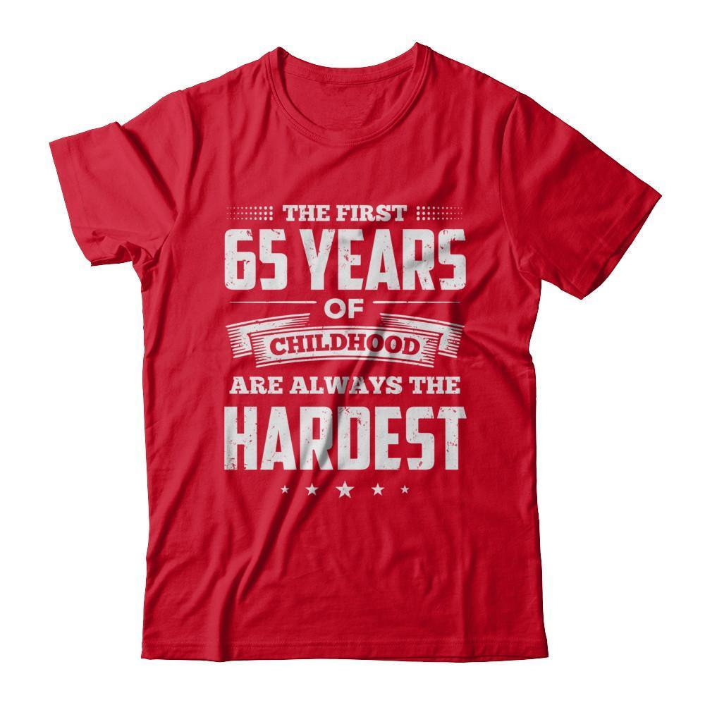 The First 65 Years Of Childhood Are Always The Hardest Birthday T-Shirt & Hoodie | Teecentury.com