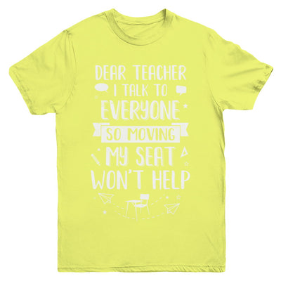 Dear Teacher I Talk To Everyone So Moving My Seat Youth Youth Shirt | Teecentury.com