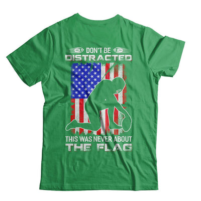 Don't Be Distracted This Was Never About The Flag T-Shirt & Hoodie | Teecentury.com