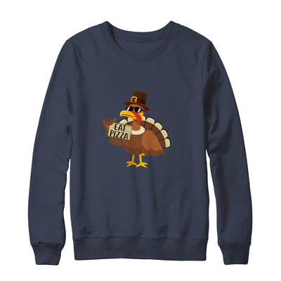Thanksgiving Day Turkey Funny Sayings Eat Pizza T-Shirt & Sweatshirt | Teecentury.com