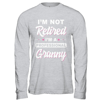 I'm Not Retired A Professional Granny Mother Day Gift T-Shirt & Hoodie | Teecentury.com