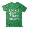 Broken Leg I Do All My Own Stunts Get Well Soon T-Shirt & Hoodie | Teecentury.com