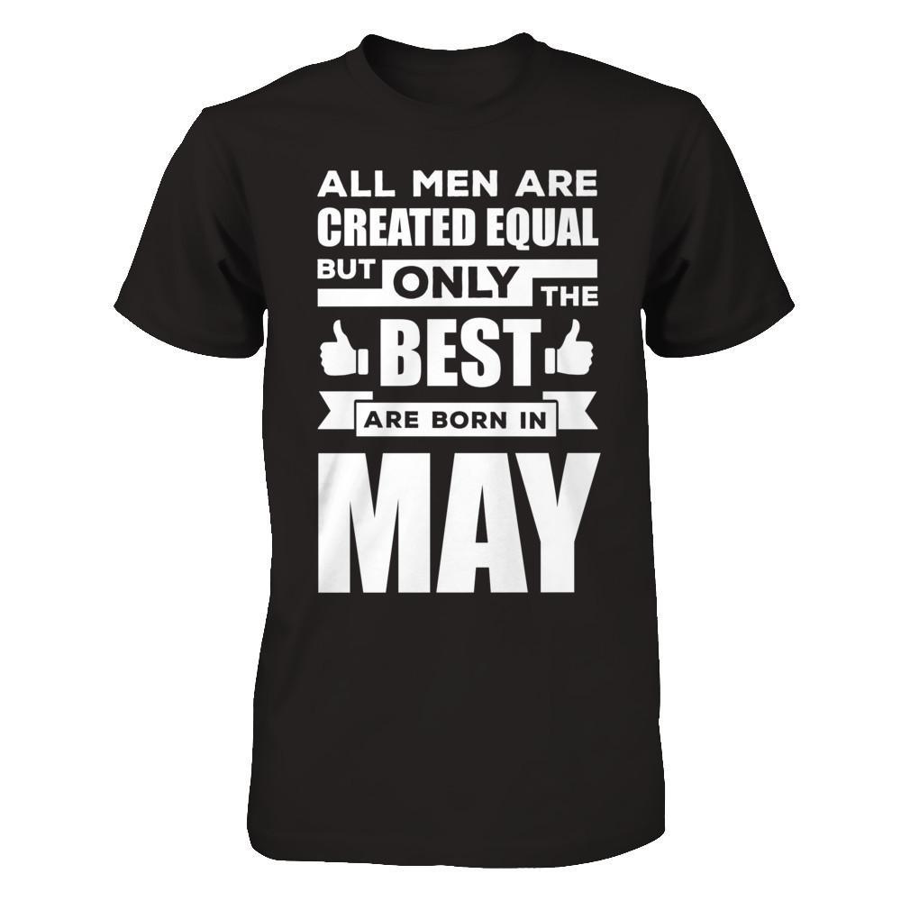 All Men Are Created Equal But Only The Best Are Born In May T-Shirt & Hoodie | Teecentury.com