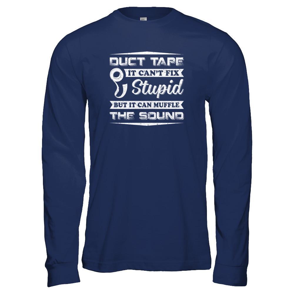 Duct Tape It Can't Fix Stupid But It Can Muffle The Sound T-Shirt & Tank Top | Teecentury.com