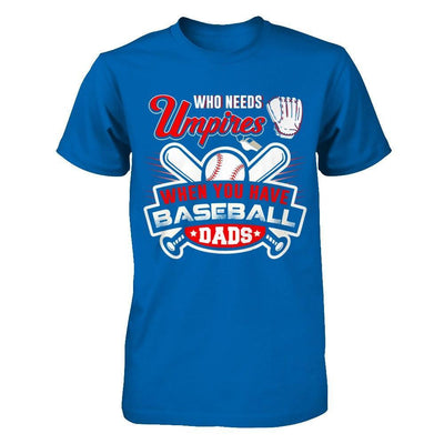 Who Needs Umpires When You Have Baseball Dads T-Shirt & Hoodie | Teecentury.com