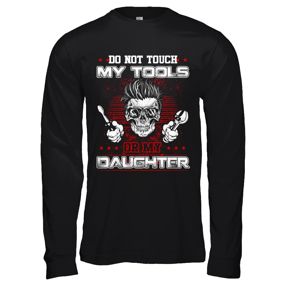Mechanic Do Not Touch My Tools Or My Daughter T-Shirt & Hoodie | Teecentury.com