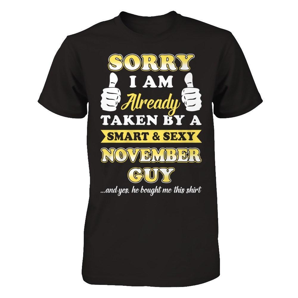 Sorry I Am Already Taken By Smart Sexy November Guy T-Shirt & Hoodie | Teecentury.com