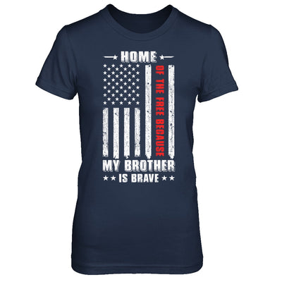 Home Of The Free Because My Brother Is Brave Veteran T-Shirt & Hoodie | Teecentury.com