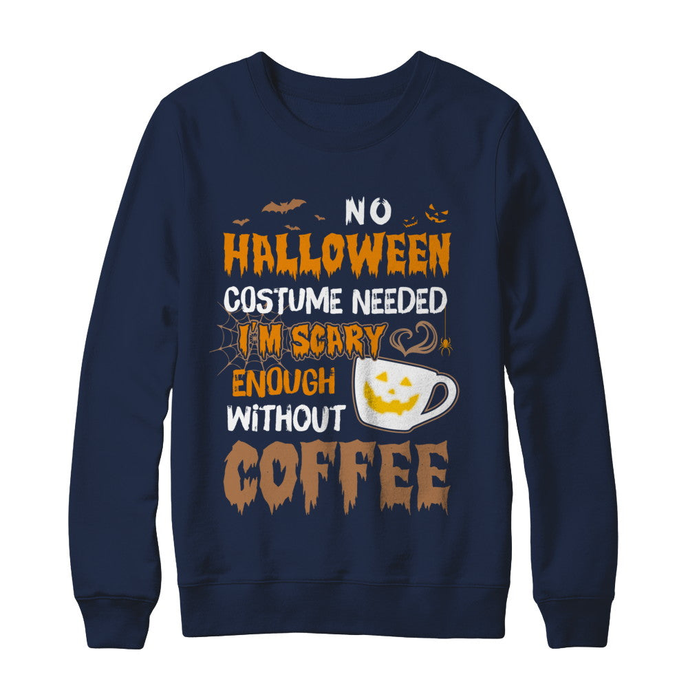 No Halloween Costume Needed I'm Scary Enough Without Coffee T-Shirt & Sweatshirt | Teecentury.com