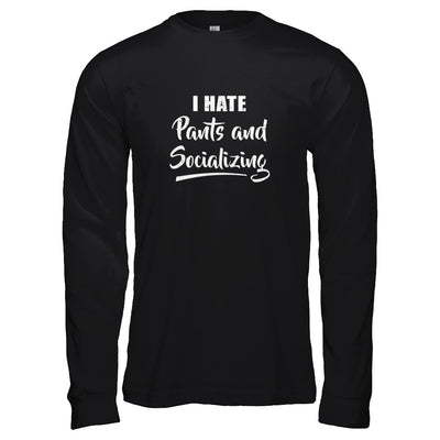 I Hate Pants And Socializing T-Shirt & Tank Top | Teecentury.com
