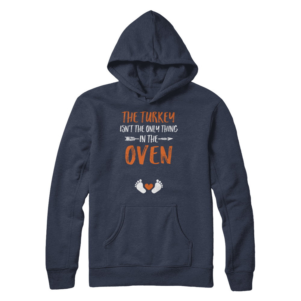 The Turkey Isn't the Only Thing in the Oven Thanksgiving T-Shirt & Sweatshirt | Teecentury.com