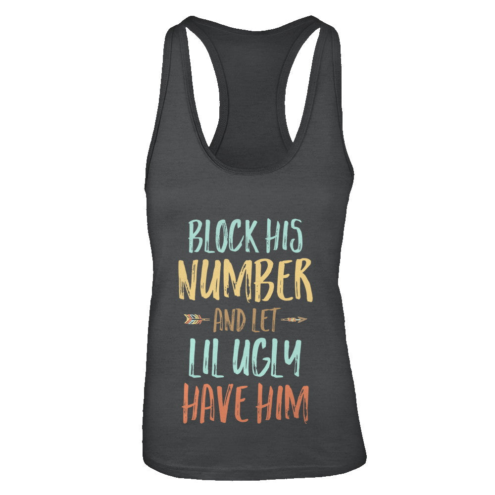 Block His Number And Let Lil Ugly Have Him T-Shirt & Tank Top | Teecentury.com