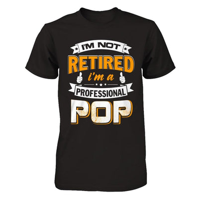 I'm Not Retired I'm A Professional Pop T-Shirt & Hoodie | Teecentury.com