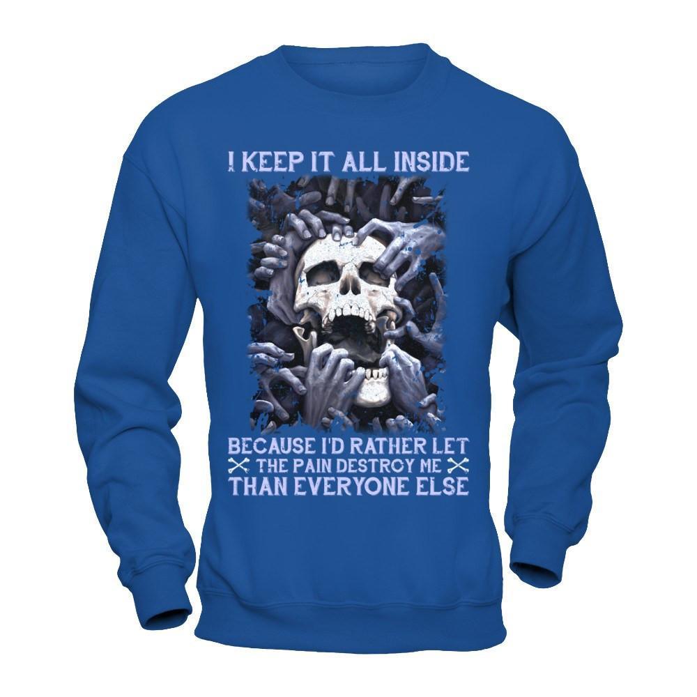 I Keep It All Inside Because I'd Rather Let The Pain Destroy Me T-Shirt & Hoodie | Teecentury.com