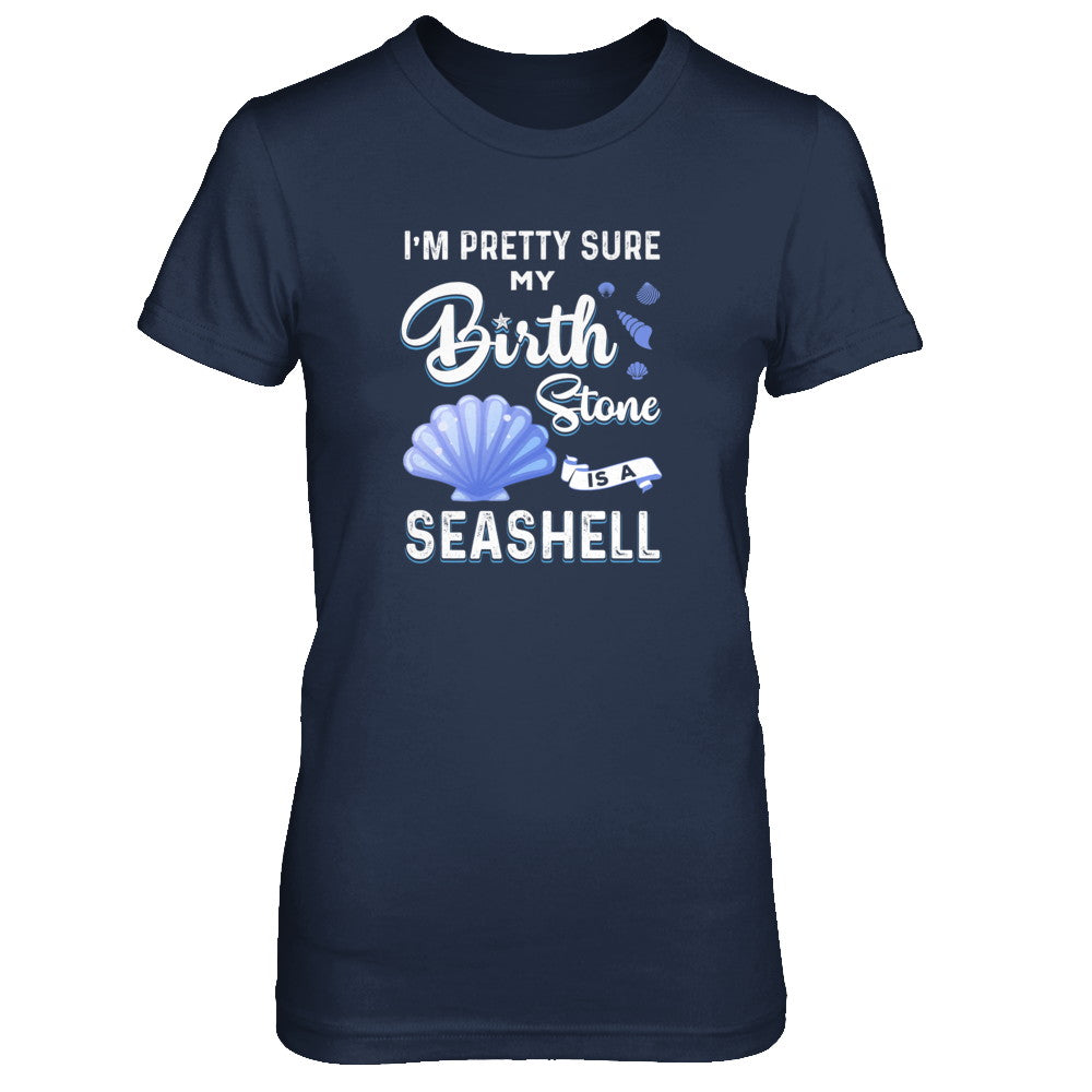 I'm Pretty Sure My Birth Stone Is A Seashell T-Shirt & Tank Top | Teecentury.com