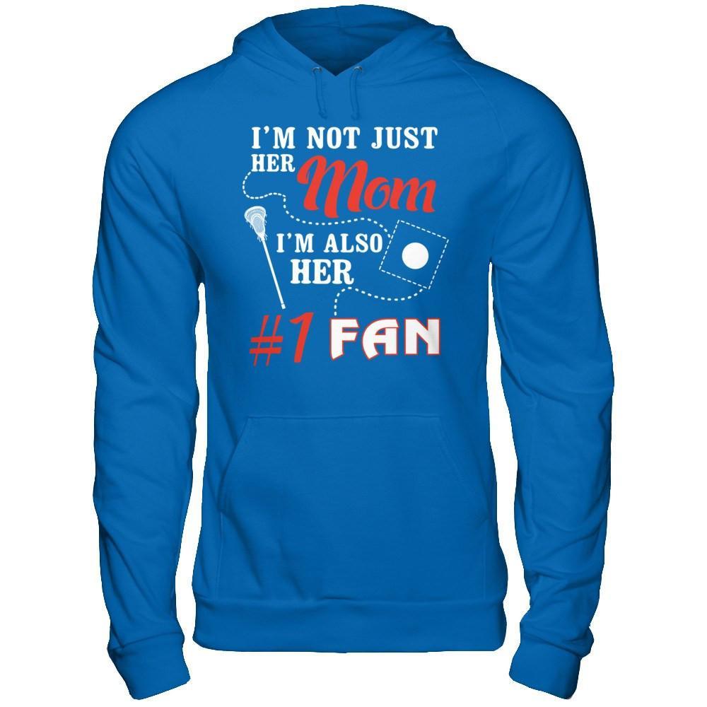 I'm Not Just Her Mom I'm Also Her Fan Lacrosse Mom T-Shirt & Hoodie | Teecentury.com