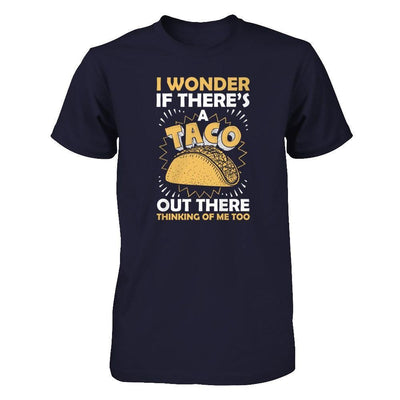 I Wonder If There's A Taco Out There Thinking Of Me Too T-Shirt & Tank Top | Teecentury.com