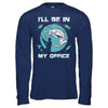 Funny Fishing I'll Be In My Office T-Shirt & Hoodie | Teecentury.com