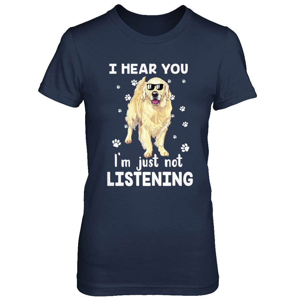 I Hear You I'm Just Not Listening Funny Golden Retriever T-Shirt & Hoodie | Teecentury.com